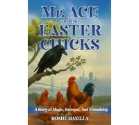 MR. ACE AND THE EASTER CHICKS: A STORY OF MAGIC, BETRAYAL, AND FRIENDSHIP