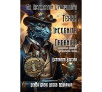 Mr Aetherton Wyrmwood's Terra Incognita Organica: An Illustrated Treasury of Cryptozoological Wonders