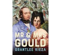 Mr and Mrs Gould: The extraordinary true story about the life of Australia's greatest naturalists and explorers, from the award winning bestselling author and LONGLISTED FOR THE INDIE BOOK AWARDS 2025