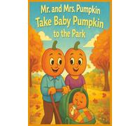 Mr. and Mrs. Pumpkin Take Baby Pumpkin to the park: A Heartwarming Tale of Baby’s First Park Day (Mr. and Mrs. Pumpkin Adventures)