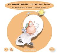 Mr. Arancino And The Little Rice Balls Club... /Mr. Arancino Ed Il Club Delle Palline Di Riso...: A Bilingual English-Italian Picture Book About How We Are Different Yet the Same