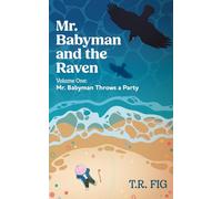 Mr. Babyman and the Raven: Volume One: Mr. Babyman Throws a Party
