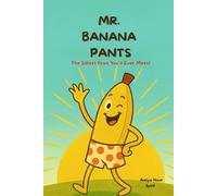 Mr. Banana Pants: A Silly Read-Aloud Picture Book for Kids Ages 3-7 About Bananas, Giggles, and Goofy Dads