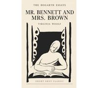 Mr. Bennett and Mrs. Brown (Short Shot Classic Edition): A Classic Essay on Fiction, Character, Modernism, and the Art of the Novel