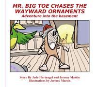 Mr. Big Toe Chases The Wayward Ornaments: Adventure Into The Basement (Mr. Big Toe Adventures)