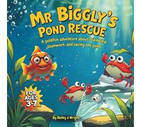 Mr. Biggly’s Pond Rescue: A Goldfish Adventure About Friendship, Teamwork, and Saving the Pond