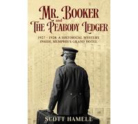 Mr. Booker and The Peabody Ledger: 1927 - 1928: A Historical Mystery Inside Memphis’s Grand Hotel (Echoes in the Lobby: Historic Hotel Mysteries of America’s Hidden Past)