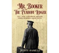 Mr. Booker and The Peabody Ledger: 1927 - 1928: A Historical Mystery Inside Memphis’s Grand Hotel (Echoes in the Lobby: Historic Hotel Mysteries of America’s Hidden Past)