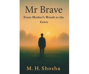 Mr Brave From Mother’s Womb to the Grave