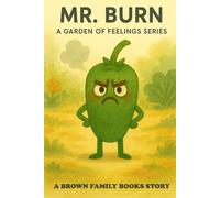 Mr. Burn: A Brown Family Books Story (A Garden of Feelings Series)