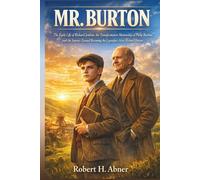 MR. BURTON: The Early Life of Richard Jenkins, the Transformative Mentorship of Philip Burton, and the Journey Toward Becoming the Legendary Actor Richard Burton