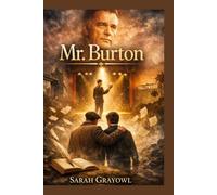 Mr. Burton: The Inspiring True Story of Richard Burton’s Early Life: From a Troubled Teen to a Legendary Actor Through the Mentorship of Philip Burton