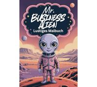 Mr. Business Alien - Lustiges Malbuch: Aliens auf dem Mars für Kinder und Senioren: 74 Bilder zum Ausmalen - Aliens im Anzug und Raumanzug - Jede zweite Seite frei zum kreativen Gestalten