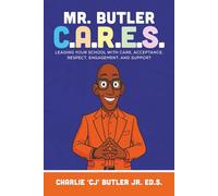 Mr. Butler C.A.R.E.S.: Leading Your School With Care, Acceptance, Respect, Engagement, And Support