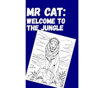 MR CAT: WELCOME TO THE JUNGLE: A Jungle Safari Coloring Experience for All Ages