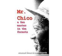 Mr. Chico: A Zen Master in the Forests