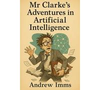 Mr Clarke’s Adventures in Artificial Intelligence