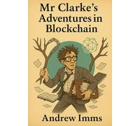 Mr Clarke’s Adventures in Blockchain