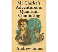 Mr Clarke’s Adventures in Quantum Computing: 2
