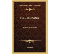 Mr. Conservative: Barry Goldwater