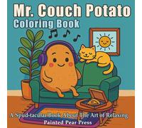 Mr. Couch Potato Coloring Book: A Spud-tacular Book About the Art of Relaxing (The Mr. Couch Potato Collection)