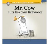 Mr. Cow Cuts His Own Firewood (What Were You Thinking, Mr. Cow?!)