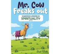 Mr. Cow Freaks Out: Humorous Lessons in Spirituality (Book Two) (THE STUMP SERIES)