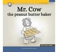 Mr. Cow, the Peanut Butter Baker (What Were You Thinking, Mr. Cow?!)