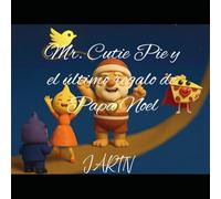 Mr. Cutie Pie y el último regalo de Papá Noel