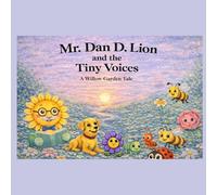 Mr. Dan D. Lion and the Tiny Voice: A Willow Garden