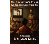 Mr. Dearstine’s Class: We All Remember That Day.: An American Muslim’s Memoir Post 9/11