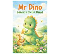 Mr. Dino Learns to Be Kind: A Sweet Dinosaur Story About Kindness, Helping Others & Friendship for Kids Ages 2-5