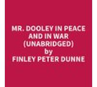 Mr. Dooley In Peace And In War (unabridged) (audiolibro)