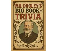 Mr. Dooley’s BIG Book of Trivia: A Trivia Book for Know-It-Alls, Has-Beens & the Historically Confused: 1 (Mr. Dooley’s BIG Books of Trivia)