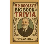 Mr. Dooley’s BIG Book of Trivia: A Trivia Book for Know-It-Alls, Has-Beens & the Historically Confused