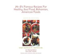 Mr. D's Famous Recipes For Healthy, Soul Food, Bahamian, American Foods