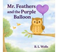 Mr. Feathers and the Purple Balloon: A Confidence-Building Story About Courage and Letting Go