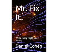 Mr. Fix It.: When Being Right Goes Wrong
