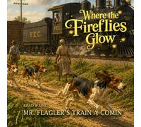 Mr. Flagler's Train A-Comin' (Where the Fireflies Glow)