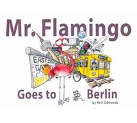 Mr. Flamingo Goes to Berlin: The sweet story of a friendly Flamingo trying his best to find new friends.