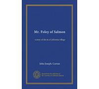 Mr. Foley of Salmon: a story of life in a California village