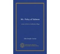 Mr. Foley of Salmon: a story of life in a California village