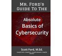 Mr. Ford's Guide To The Absolute Basics of Cybersecurity