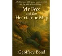 Mr Fox and the Heartstone Map: A Willowmere fable about treasure, truth, and the quiet wish to belong. (Woodland Fables of Willowmere)
