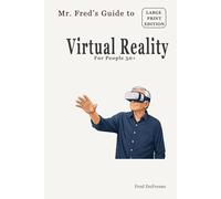 Mr. Fred’s Guide to Virtual Reality: For People 50+ (Mr. Fred’s Guides for People 50+)