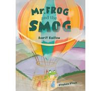 Mr Frog and the Smog: A Rhyming Adventure About Friendship, Nature and the Interconnectedness of All Things - Ages 4-8
