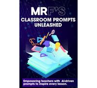 Mr F's : Classroom Prompts Unleashed: The AI-Powered Prompt Guide for Busy Teachers Who Want to Work Smarter, Not Harder