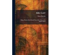 Mr. Gay: Being a Picture of the Life and Times of the Author of the Beggar's Opera