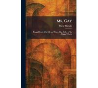 Mr. Gay: Being a Picture of the Life and Times of the Author of the Beggar's Opera
