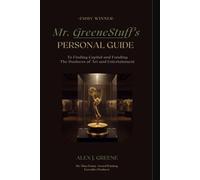Mr. GreeneStuff' Personal Guide: To Finding Capital in the Business of Art and Entertainment